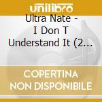 Ultra Nate - I Don T Understand It (2 x 12') cd