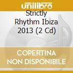 Strictly Rhythm Ibiza 2013 (2 Cd) cd musicale di Artisti Vari