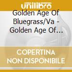 Golden Age Of Bluegrass/Va - Golden Age Of Bluegrass/Va cd musicale di Golden Age Of Bluegrass/Va