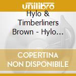 Hylo & Timberliners Brown - Hylo Brown & Timberliners cd musicale di Hylo & Timberliners Brown