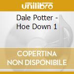 Dale Potter - Hoe Down 1 cd musicale di Dale Potter
