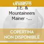 J.E. & Mountaineers Mainer - Legendary J.E Mainer 4 cd musicale di J.E. & Mountaineers Mainer
