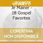 Je Mainer - 18 Gospel Favorites cd musicale di Je Mainer