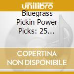 Bluegrass Pickin Power Picks: 25 Traditional cd