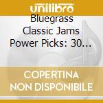 Bluegrass Classic Jams Power Picks: 30 Instrument / Various cd musicale di V/a
