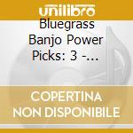 Bluegrass Banjo Power Picks: 3 - Bluegrass Banjo Power Picks: 3