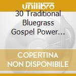 30 Traditional Bluegrass Gospel Power Picks cd musicale