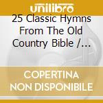 25 Classic Hymns From The Old Country Bible / Various cd musicale