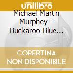 Michael Martin Murphey - Buckaroo Blue Grass cd musicale di MURPHEY MICHAEL MARTIN