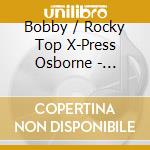 Bobby / Rocky Top X-Press Osborne - Memories: Celebrating Bobbys 60Th Anniversary