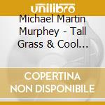 Michael Martin Murphey - Tall Grass & Cool Water cd