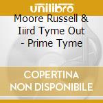 Moore Russell & Iiird Tyme Out - Prime Tyme cd musicale di Moore Russell & Iiird Tyme Out