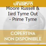 Moore Russell & Iiird Tyme Out - Prime Tyme cd