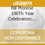 Bill Monroe 100Th Year Celebration: Live / Various cd