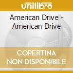 American Drive - American Drive cd musicale di American Drive