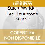 Stuart Wyrick - East Tennessee Sunrise cd musicale di Stuart Wyrick
