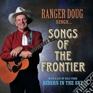Ranger Doug & Riders In The Sky - Songs Of The Frontier cd musicale di Ranger Doug & Riders In The Sky
