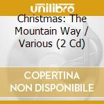 Christmas: The Mountain Way / Various (2 Cd) cd