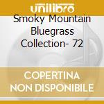 Smoky Mountain Bluegrass Collection- 72 cd musicale