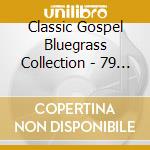 Classic Gospel Bluegrass Collection - 79 (3 Cd) cd musicale di Classic Gospel Bluegrass Collection
