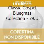 Classic Gospel Bluegrass Collection - 79 (3 Cd) cd