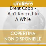 Brent Cobb - Ain't Rocked In A While cd