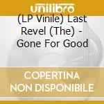 (LP Vinile) Last Revel (The) - Gone For Good vinile
