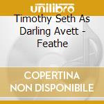 Timothy Seth As Darling Avett - Feathe cd