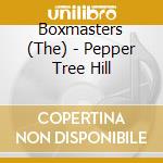 Boxmasters (The) - Pepper Tree Hill cd