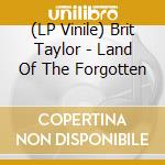 (LP Vinile) Brit Taylor - Land Of The Forgotten vinile