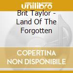 Brit Taylor - Land Of The Forgotten cd