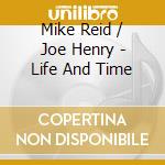 Mike Reid / Joe Henry - Life And Time cd