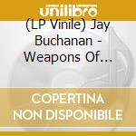 (LP Vinile) Jay Buchanan - Weapons Of Beauty vinile