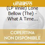 (LP Vinile) Lone Bellow (The) - What A Time To Be Alive (Green Vinyl) vinile