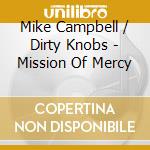 Mike Campbell / Dirty Knobs - Mission Of Mercy cd