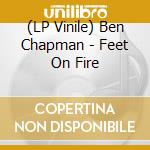 (LP Vinile) Ben Chapman - Feet On Fire vinile
