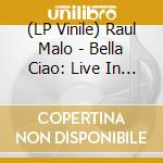 (LP Vinile) Raul Malo - Bella Ciao: Live In Nashville (2 Lp) vinile