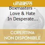 Boxmasters - Love & Hate In Desperate Places cd
