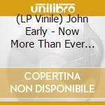 (LP Vinile) John Early - Now More Than Ever (2 Lp) vinile