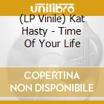 (LP Vinile) Kat Hasty - Time Of Your Life cd