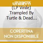 (LP Vinile) Trampled By Turtle & Dead Man Winter - Always Here / Always Now vinile