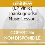 (LP Vinile) Thankugoodsir - Music Lesson H1 vinile