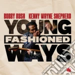 Bobby Rush And Kenny Wayne Shepherd - Young Fashioned Ways cd