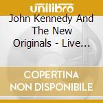 John Kennedy And The New Originals - Live At The Marrickville Bowl cd