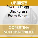 Swamp Dogg - Blackgrass: From West Virginia To 125Th St cd