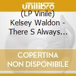 (LP Vinile) Kelsey Waldon - There S Always A Song vinile