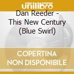 Dan Reeder - This New Century (Blue Swirl) cd
