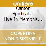 Canton Spirituals - Live In Memphis 1 cd musicale di Canton Spirituals