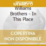 Williams Brothers - In This Place cd musicale di Williams Brothers
