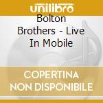 Bolton Brothers - Live In Mobile cd musicale di Bolton Brothers